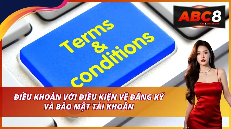 Điều khoản và điều kiện về đăng ký và bảo mật tài khoản