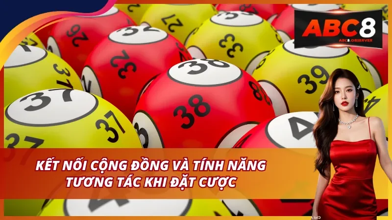 Kết nối cộng đồng và tính năng tương tác khi đặt cược
