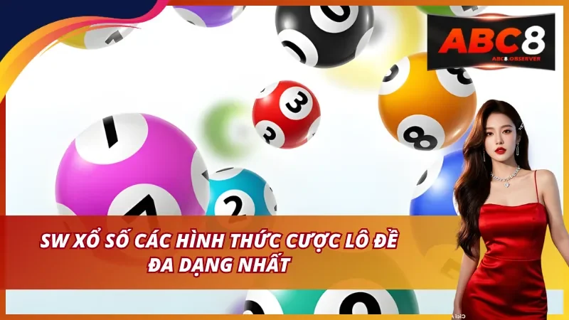SW xổ số các hình thức cược lô đề đa dạng nhất